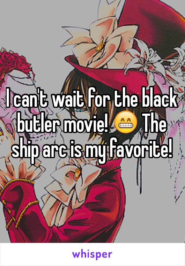 I can't wait for the black butler movie! 😁 The ship arc is my favorite!