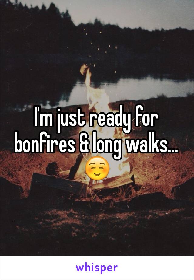 I'm just ready for bonfires & long walks...☺️