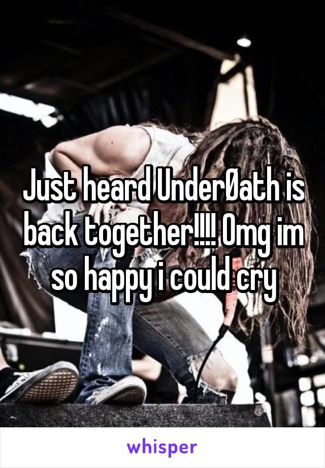Just heard UnderØath is back together!!!! Omg im so happy i could cry