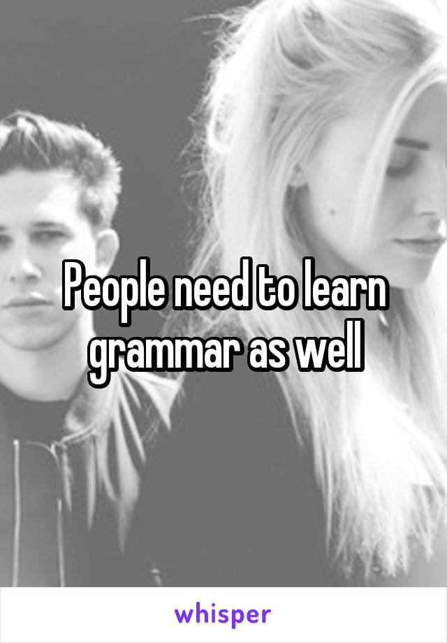 People need to learn grammar as well