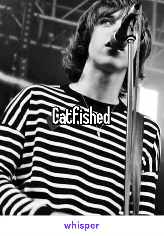 Catfished 