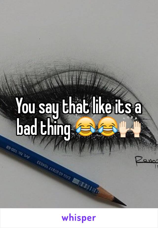 You say that like its a bad thing 😂😂🙌🏻