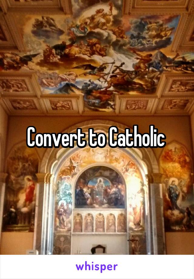 Convert to Catholic 