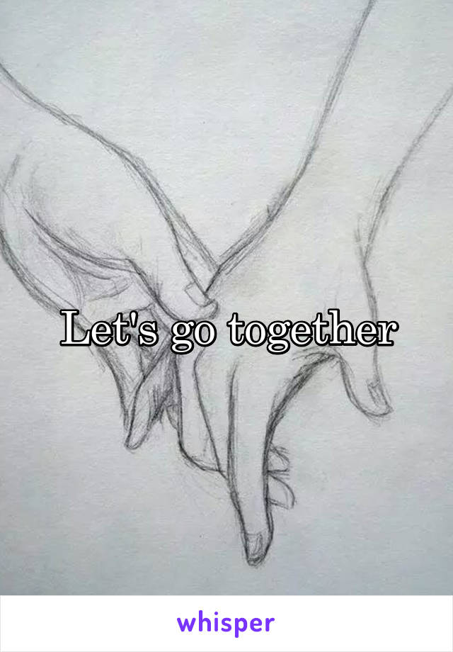 Let's go together