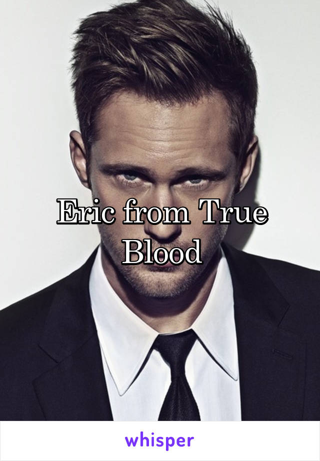 Eric from True Blood