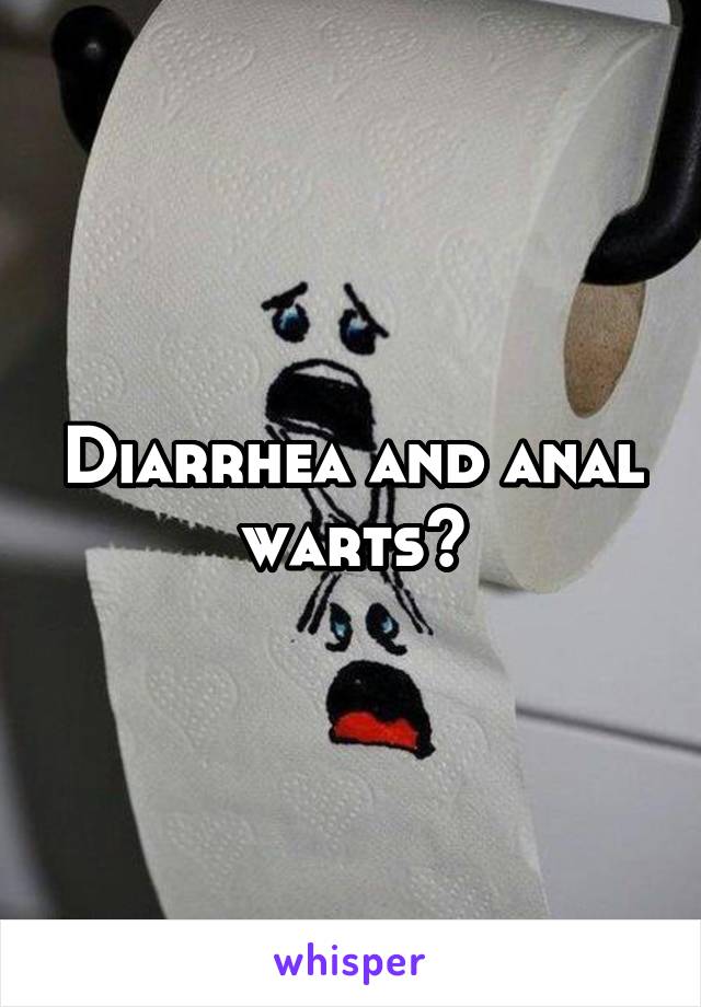 Diarrhea and anal warts?