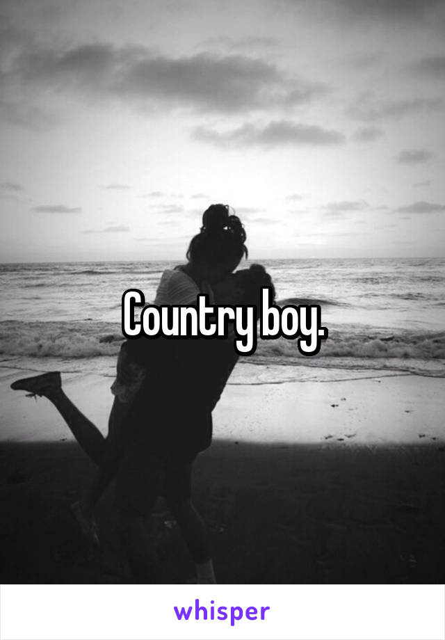 Country boy.