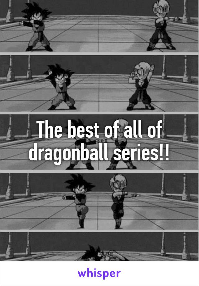 The best of all of dragonball series!!