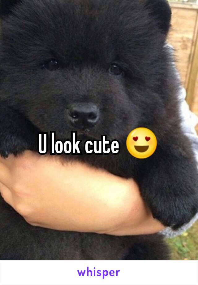U look cute 😍
