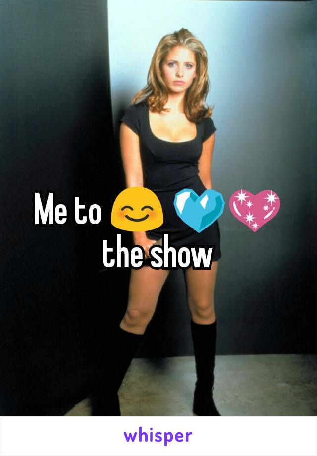 Me to 😊 💙💖 the show