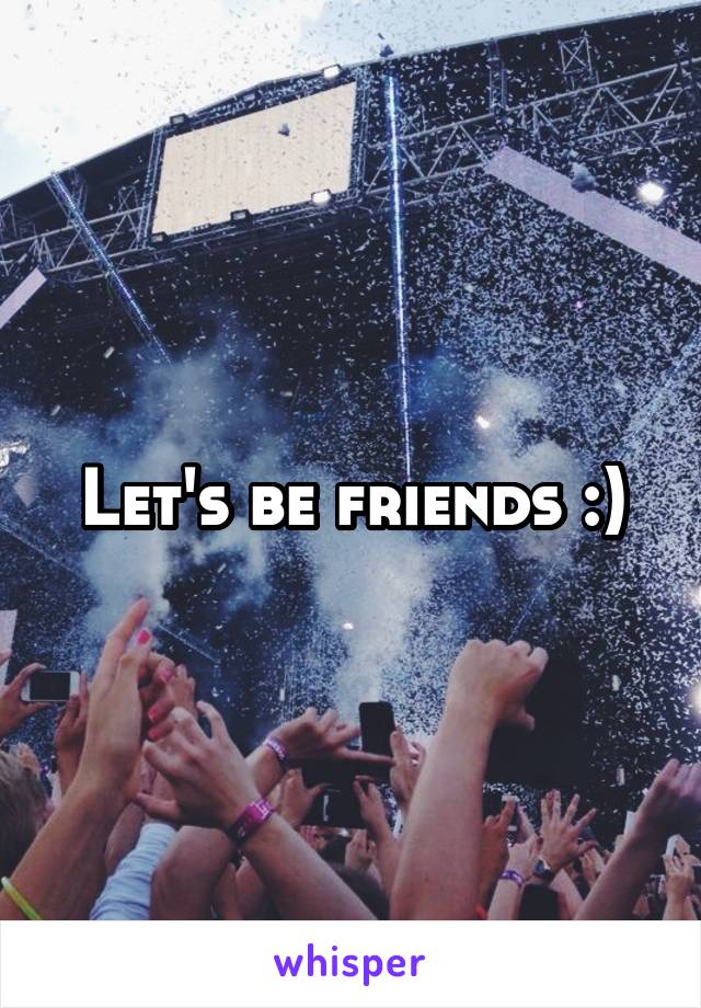 Let's be friends :)