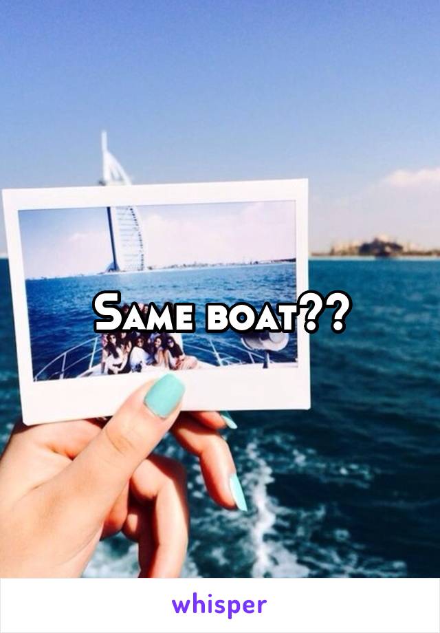 Same boat⛵️