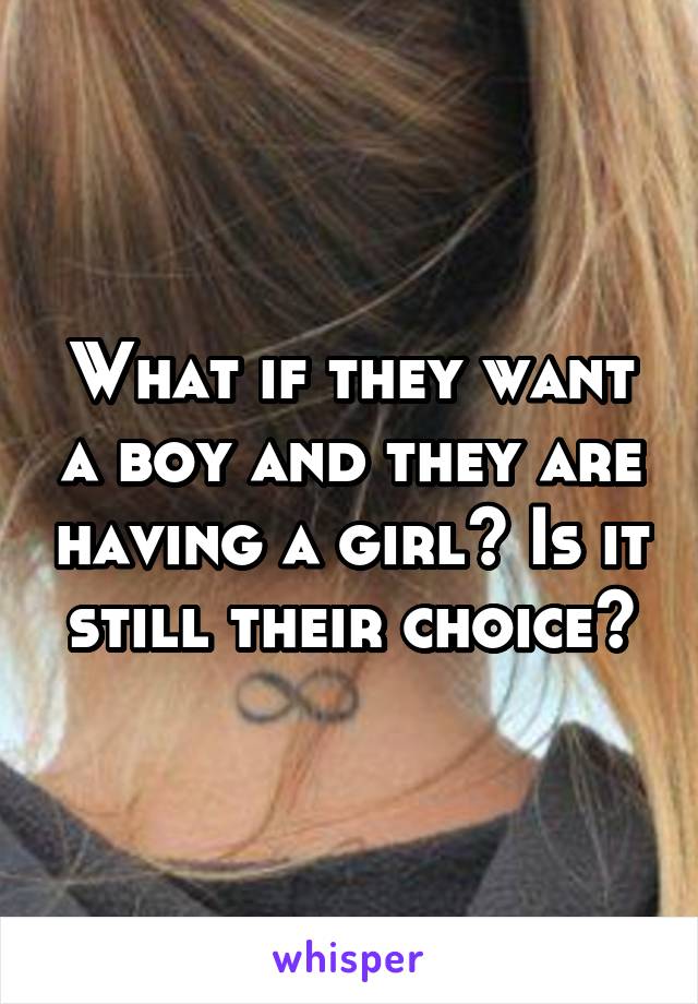 What if they want a boy and they are having a girl? Is it still their choice?