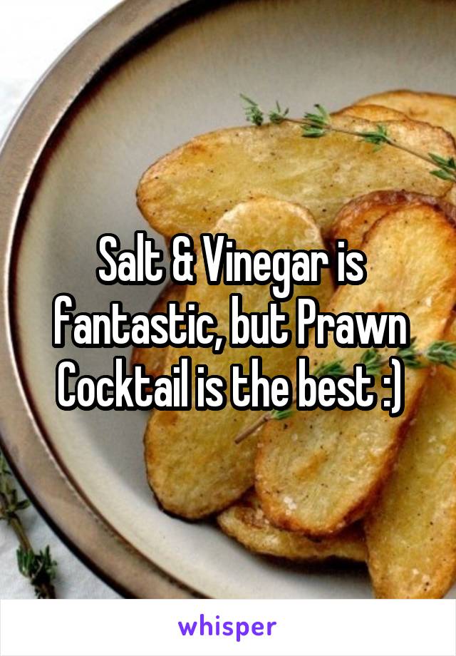 Salt & Vinegar is fantastic, but Prawn Cocktail is the best :)