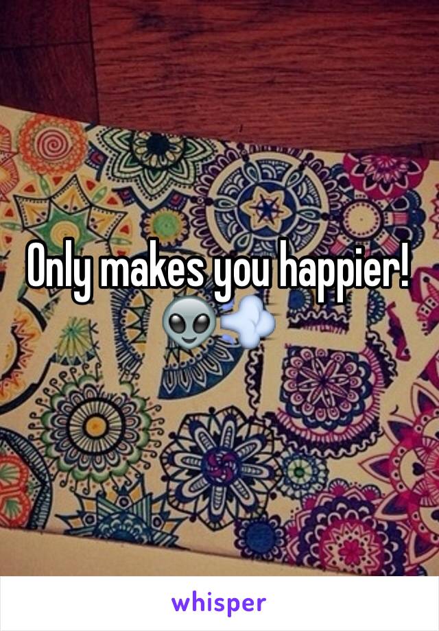 Only makes you happier! 👽💨