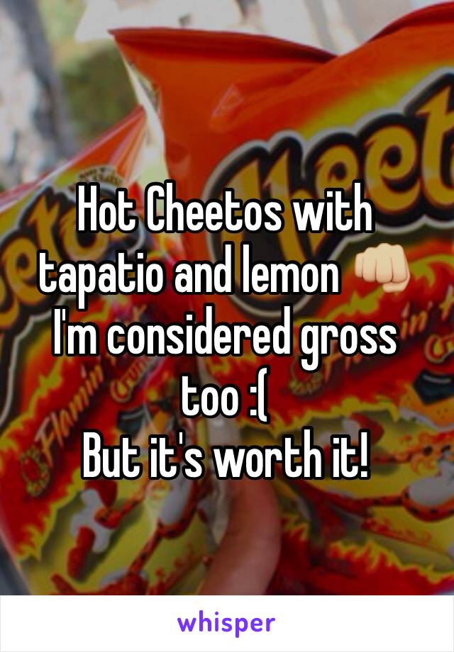 Hot Cheetos with tapatio and lemon 👊🏼
I'm considered gross too :( 
But it's worth it!