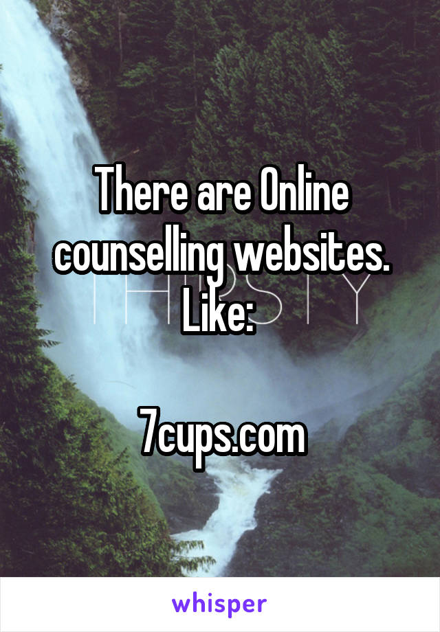 There are Online counselling websites. Like: 

7cups.com