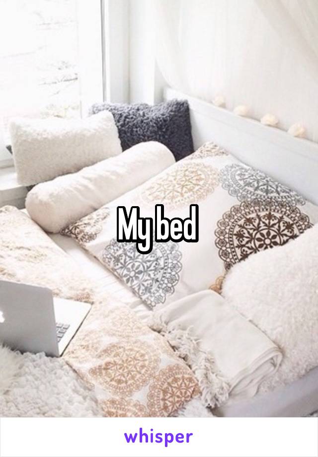 My bed 