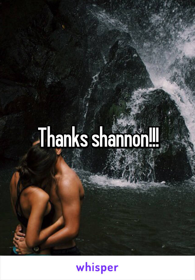 Thanks shannon!!!