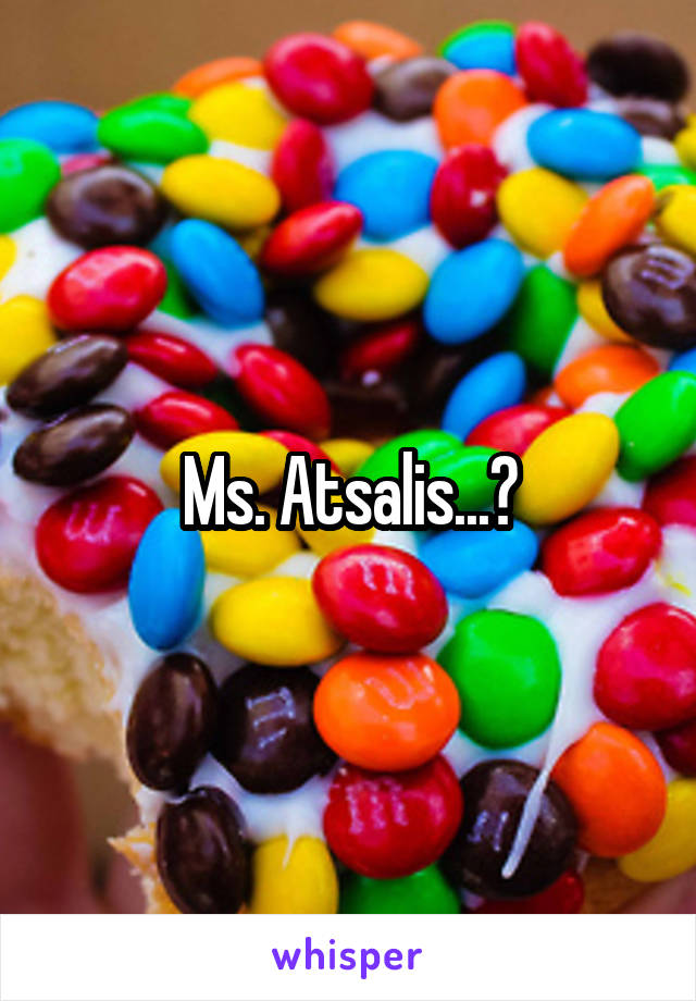 Ms. Atsalis...?