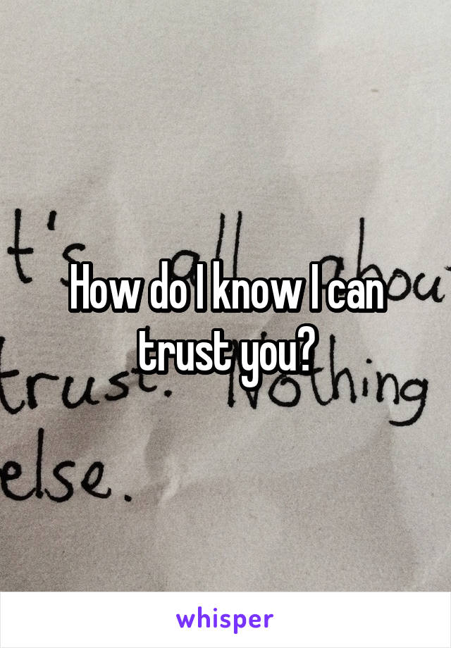 How do I know I can trust you?