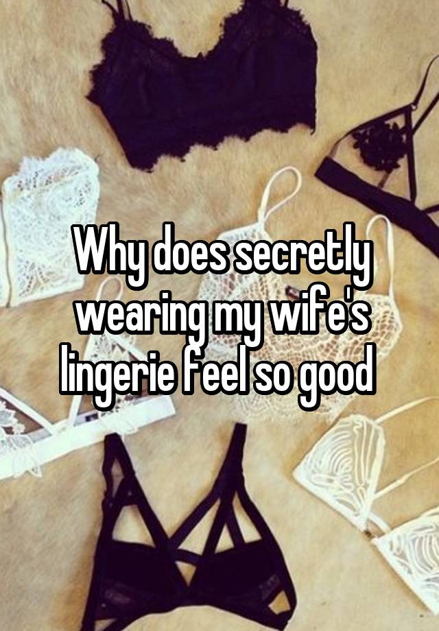 why-does-secretly-wearing-my-wife-s-lingerie-feel-so-good