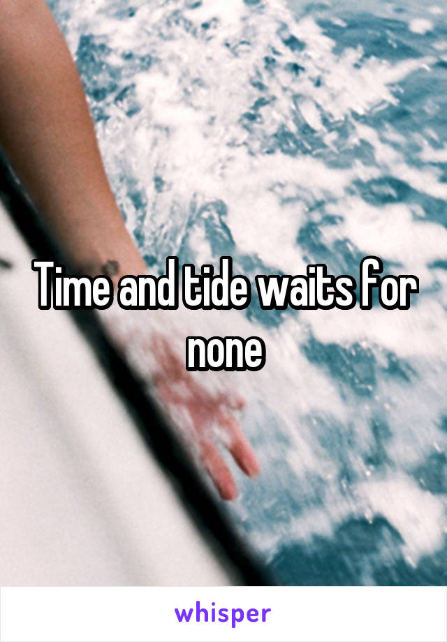 Time and tide waits for none