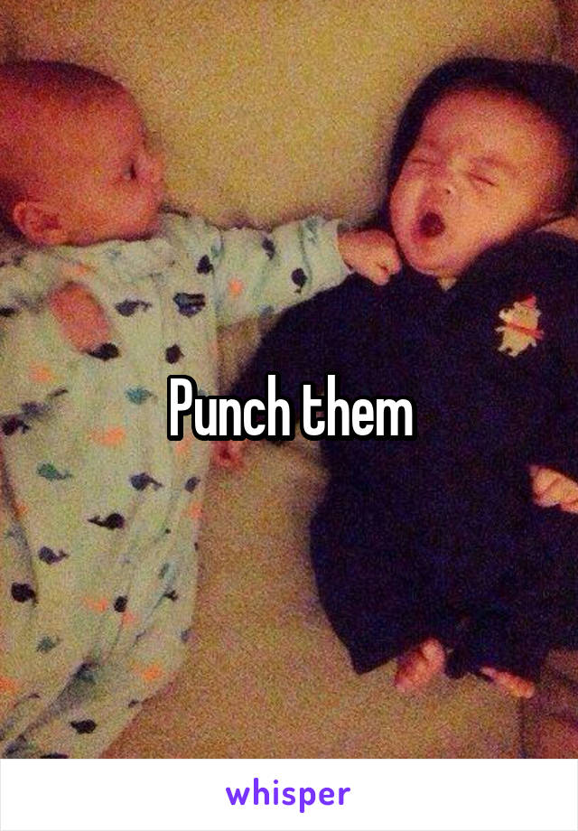 Punch them