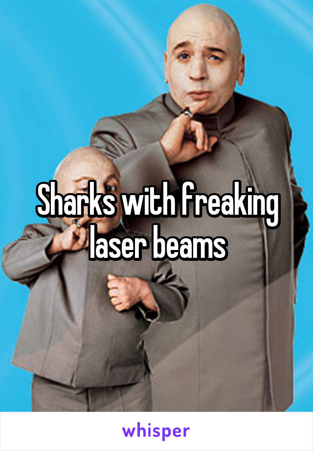 Sharks with freaking laser beams
