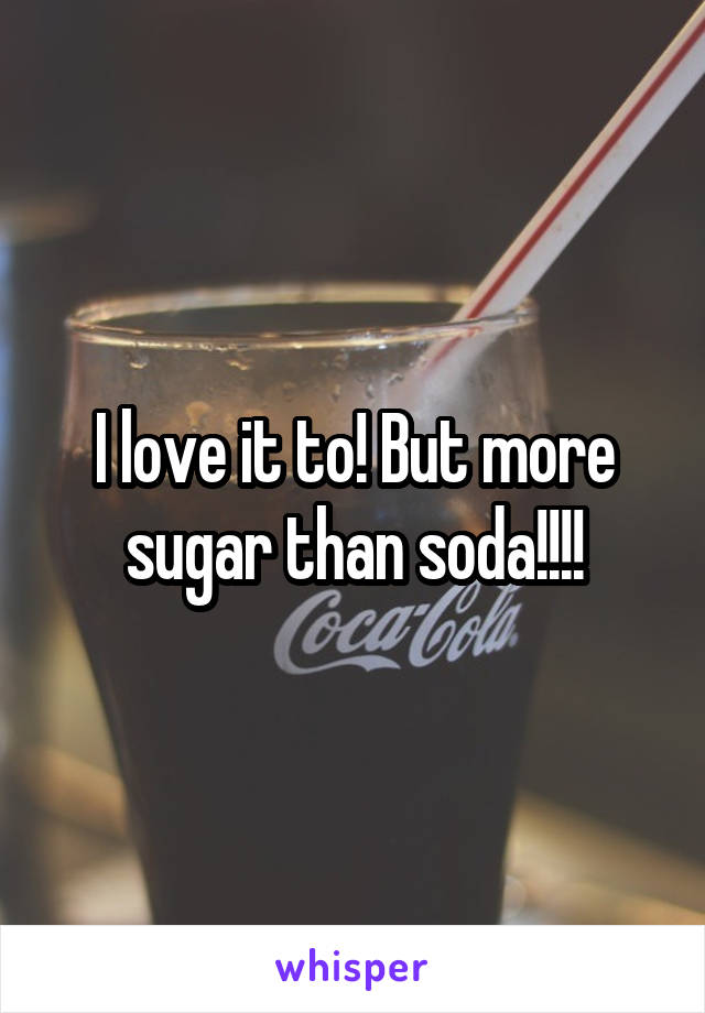 I love it to! But more sugar than soda!!!!