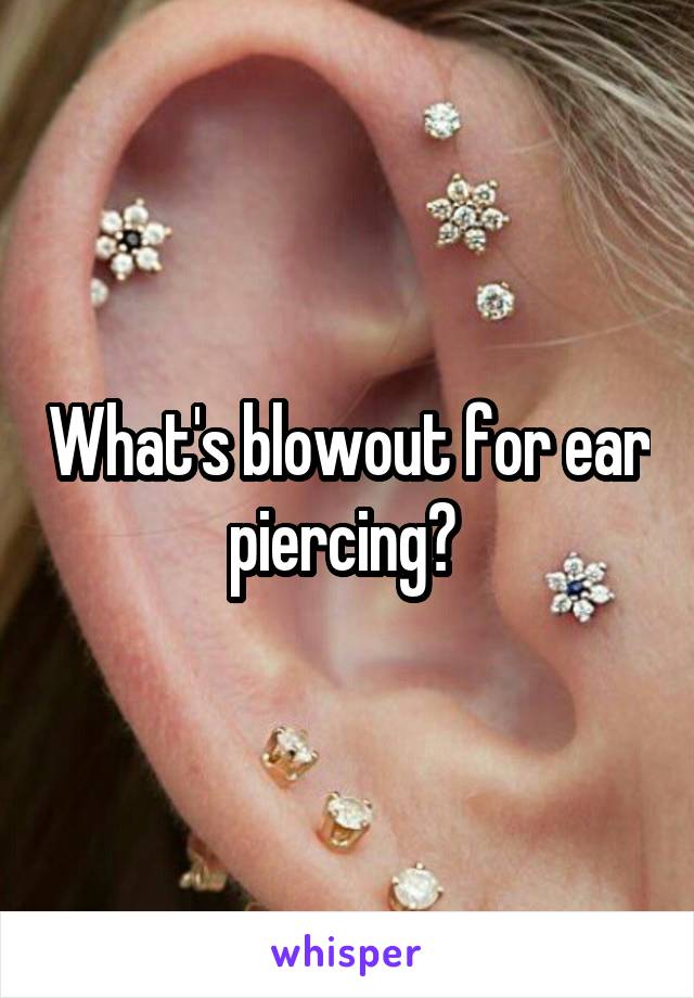 What's blowout for ear piercing? 