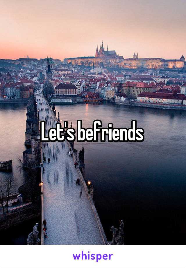 Let's befriends 