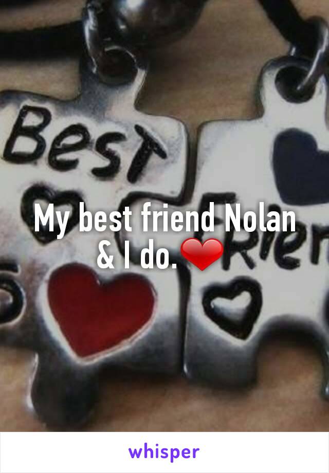 My best friend Nolan & I do.❤ 