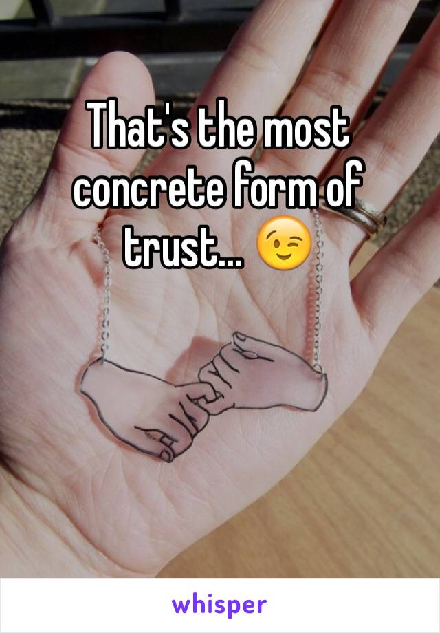 That's the most concrete form of trust... 😉