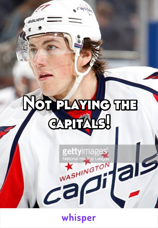 Not playing the capitals!