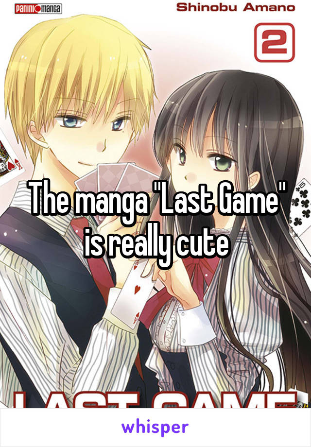 The manga "Last Game" is really cute