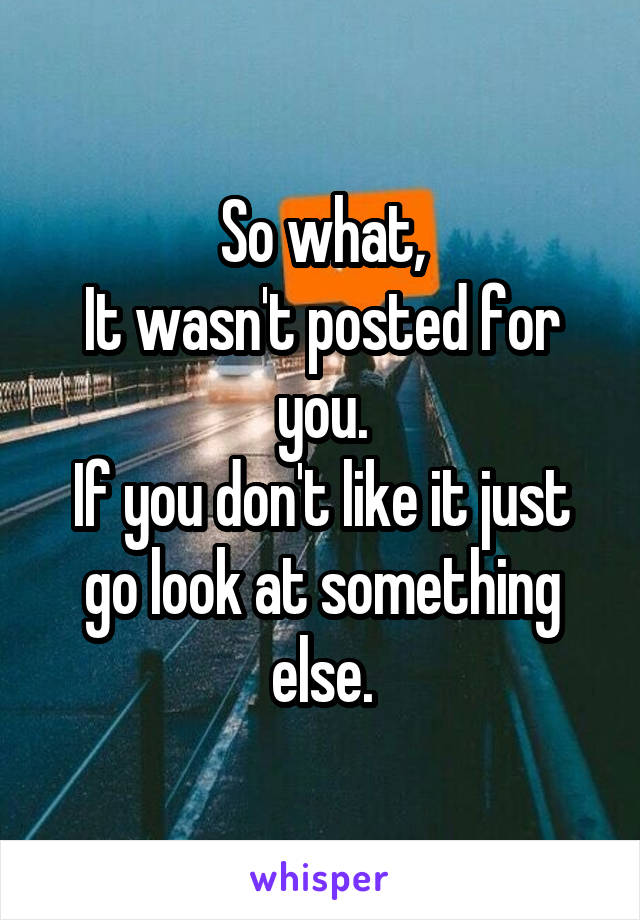 So what,
It wasn't posted for you.
If you don't like it just go look at something else.