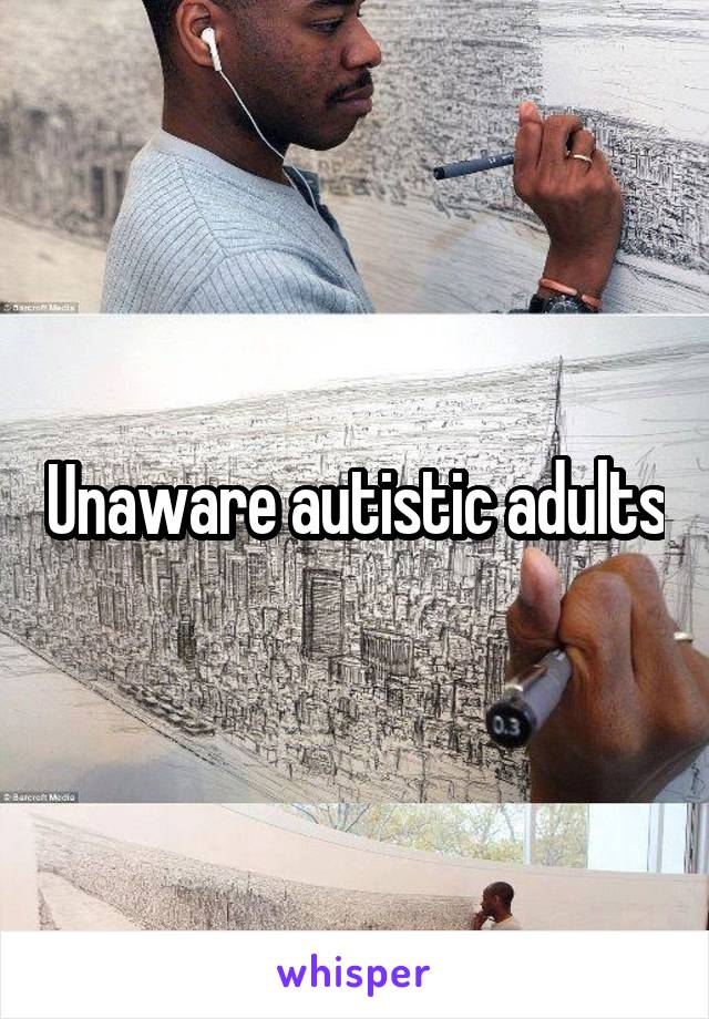 Unaware autistic adults