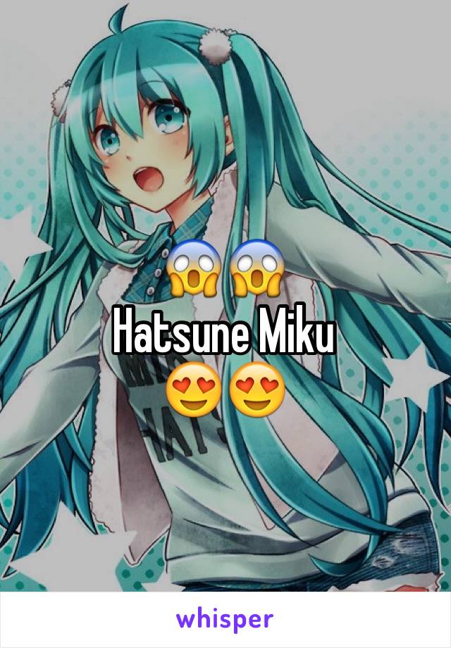 😱😱
Hatsune Miku
😍😍