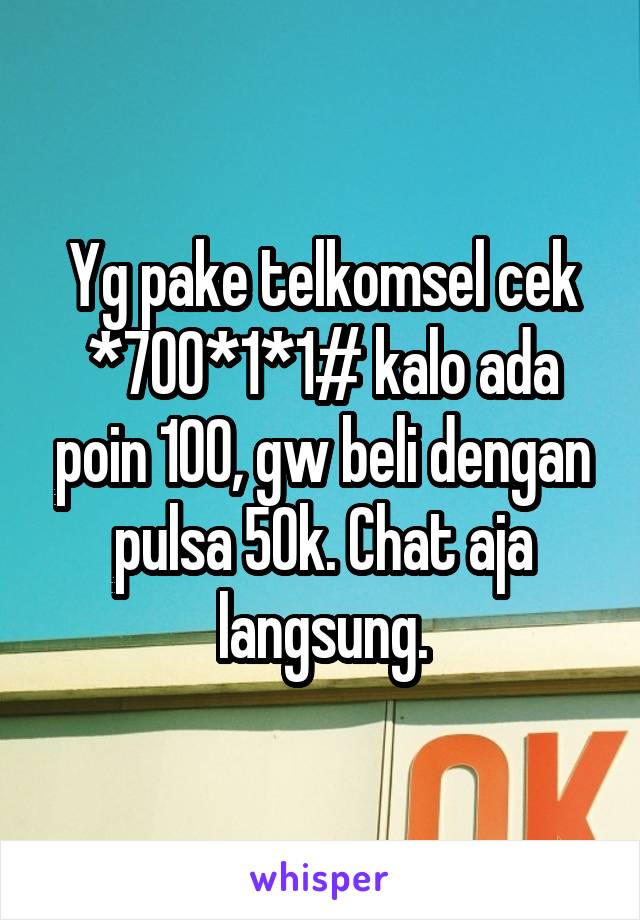 Yg pake telkomsel cek *700*1*1# kalo ada poin 100, gw beli dengan pulsa 50k. Chat aja langsung.