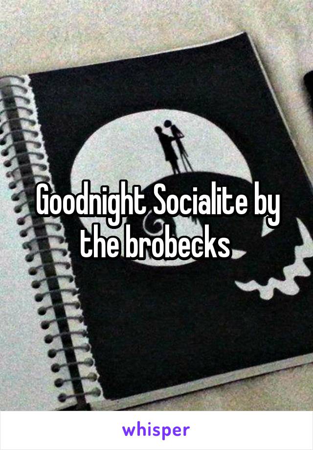 Goodnight Socialite by the brobecks 