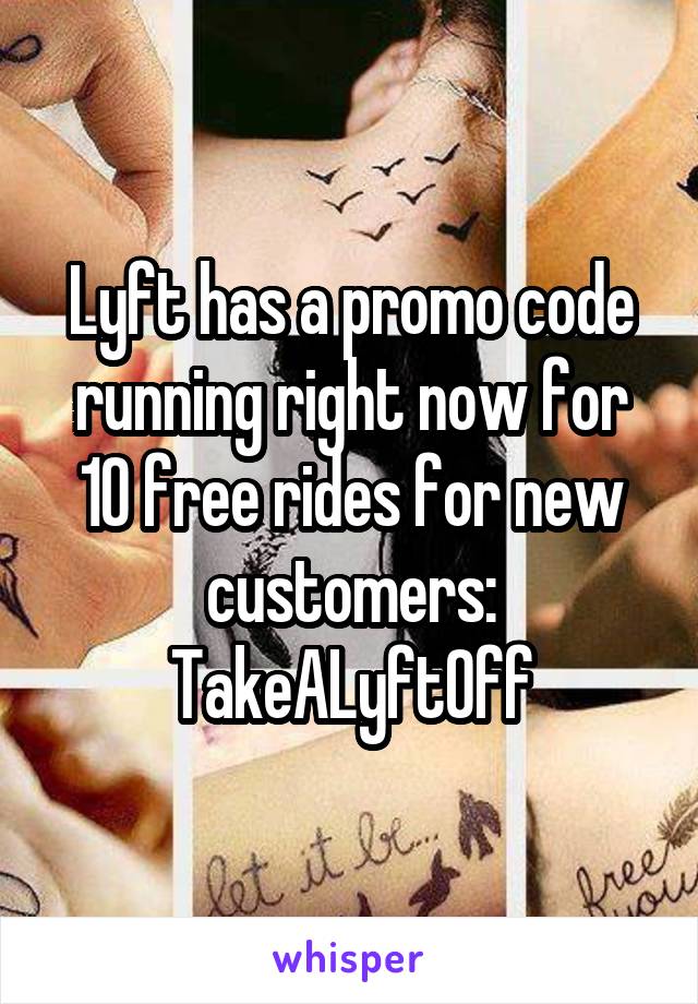 Lyft has a promo code running right now for 10 free rides for new customers: TakeALyftOff