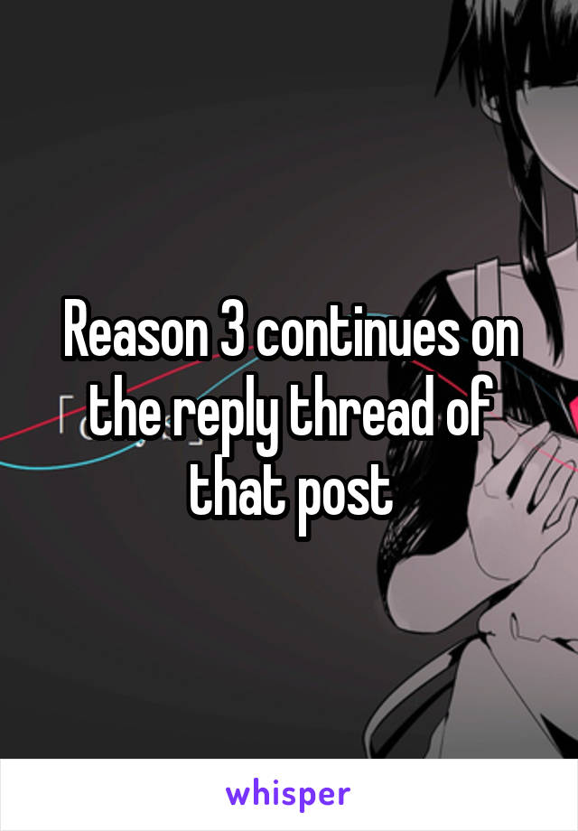 Reason 3 continues on the reply thread of that post