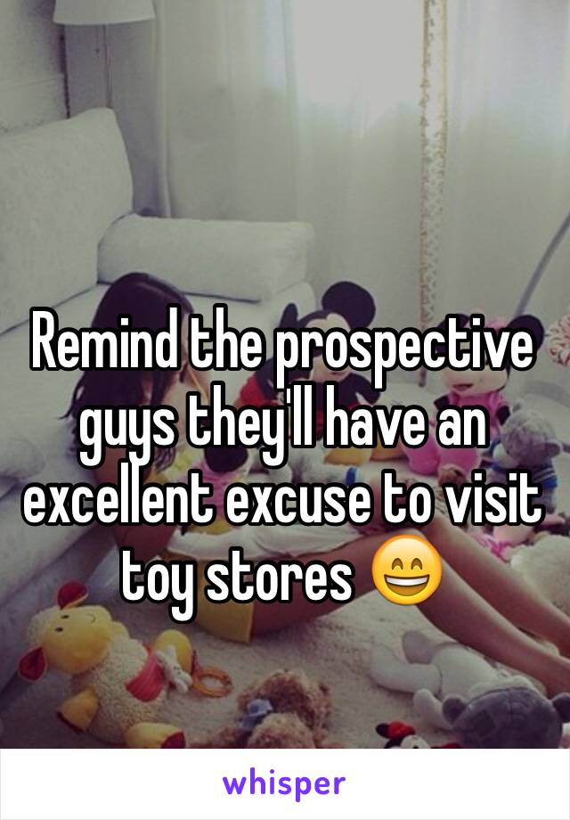 
Remind the prospective guys they'll have an excellent excuse to visit toy stores 😄