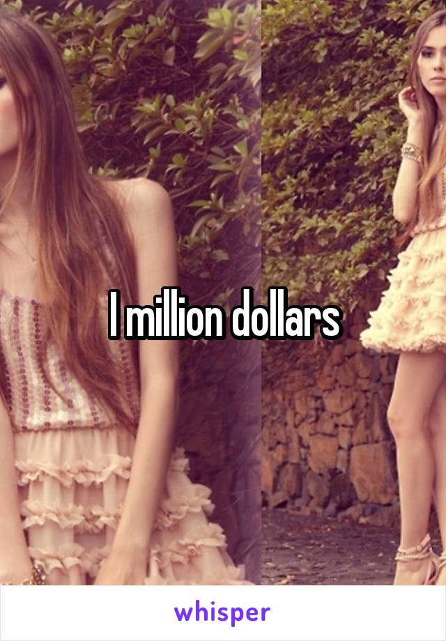 I million dollars