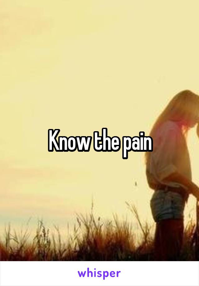 Know the pain