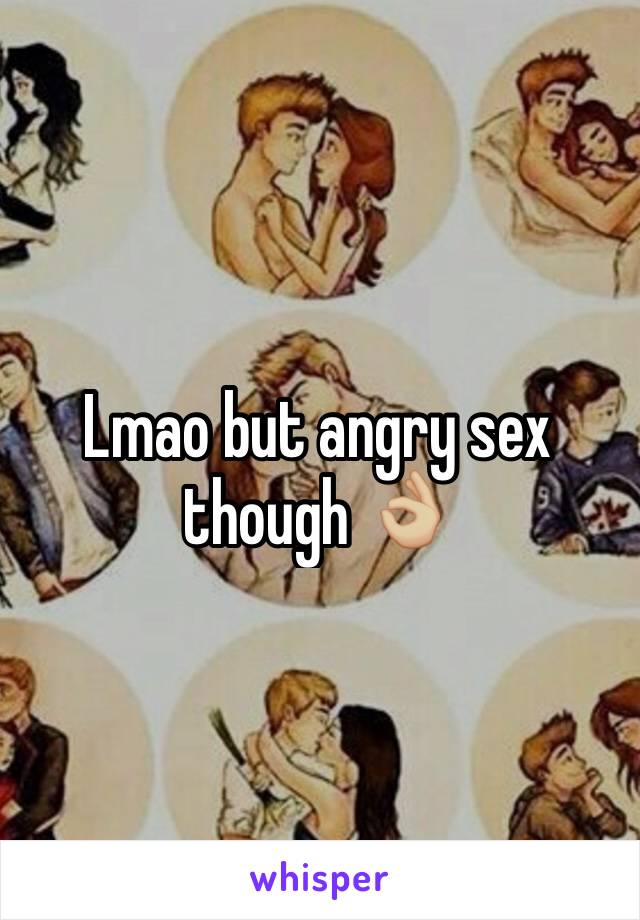 Lmao but angry sex though 👌🏼