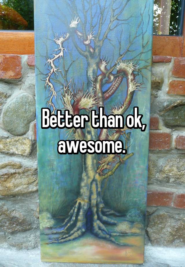 better-than-ok-awesome