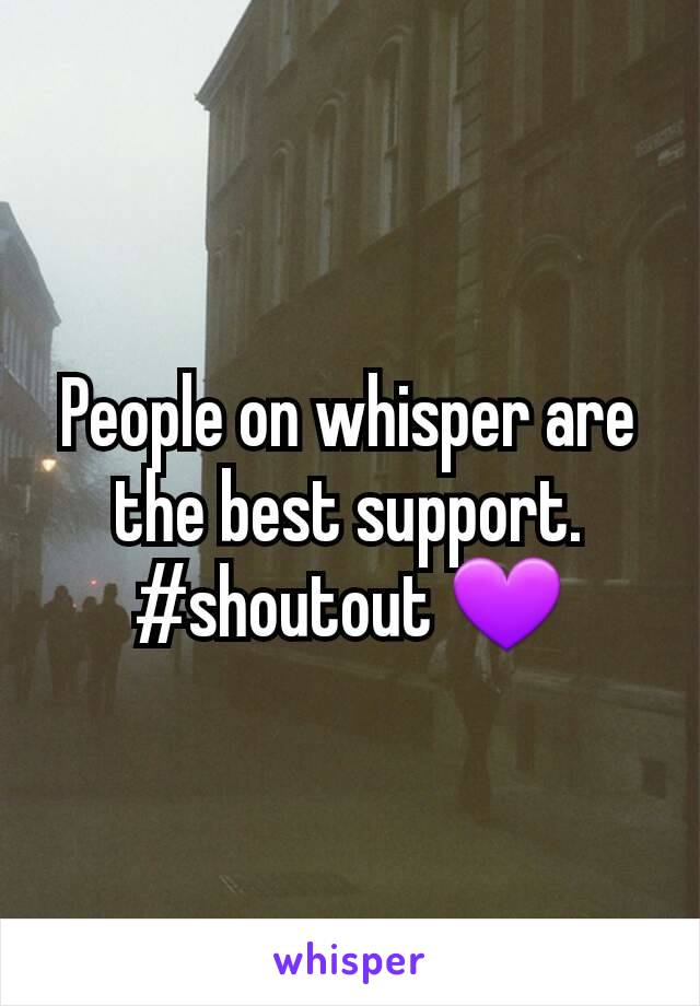 People on whisper are the best support. #shoutout 💜