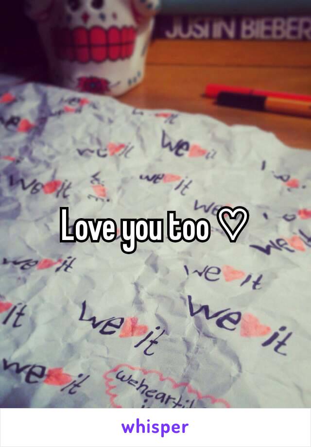 Love you too ♡